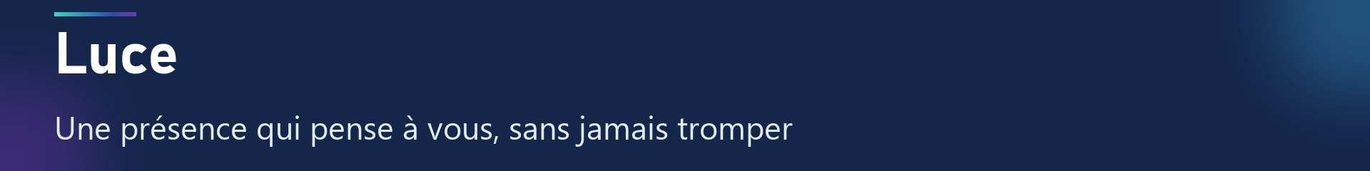 Luce — Une présence qui pense à vous, sans jamais tromper