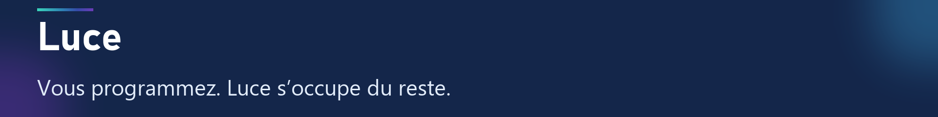 Luce — Vous programmez. Luce s’occupe du reste.